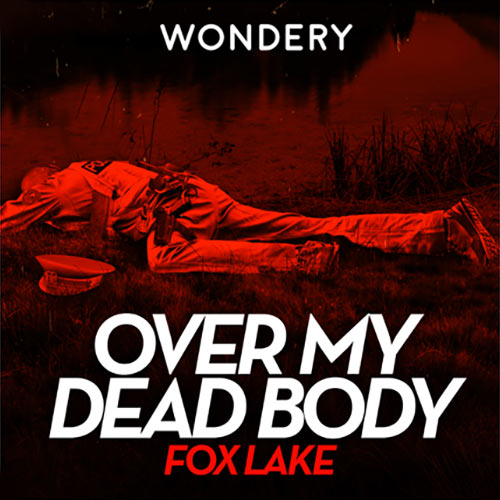 Listen to Over My Dead Body: Fox Lake Podcast